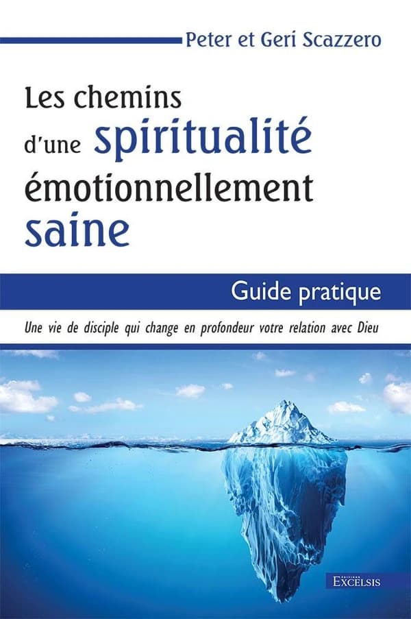 Les chemins d'une spiritualité émotionnellement saine : guide pratique : une vie de disciple qui change en profondeur votre relation avec Dieu