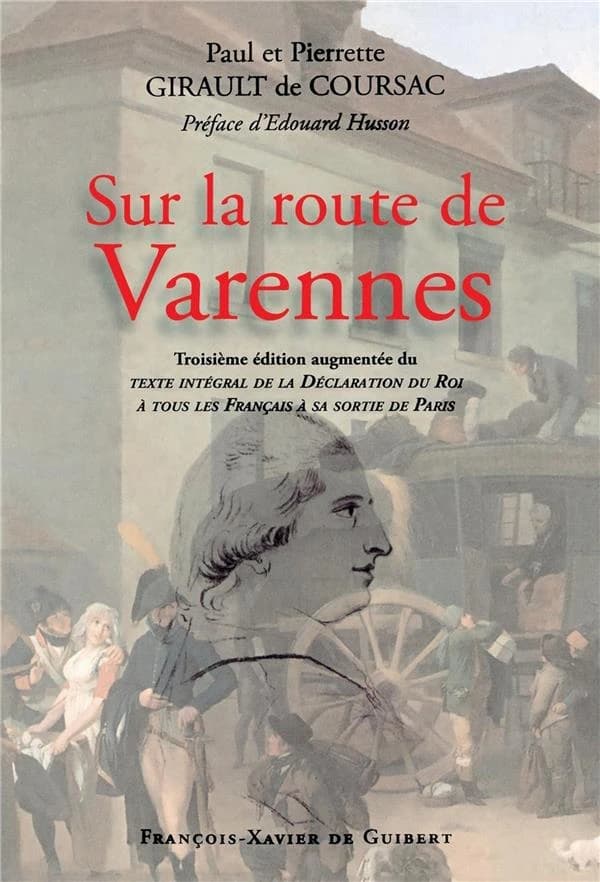 Sur la route de Varennes (3e éd. complétée de la Déclaration du roi à sa sortie de Paris) Paul et Pierrette Girault de Coursac ; préface d'Édouard Husson