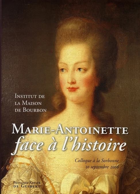 Marie-Antoinette face à l'histoire : colloque à la Sorbonne, 30 septembre 2006