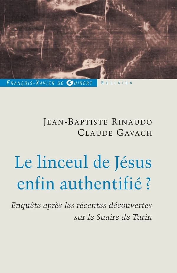 Le linceul de Jésus enfin authentifié ? : enquêtes après les récentes découvertes sur le linceul de Turin