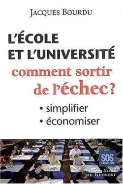 L'école et l'université : comment sortir de l'échec ? : simplifier, économiser (Texte revu en janvier 2008) Jacques Bourdu
