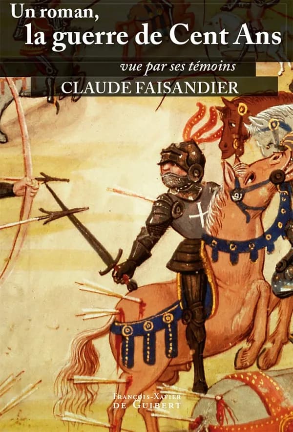Un roman, la guerre de Cent Ans : vue par ses témoins, les historiens et quelques autres