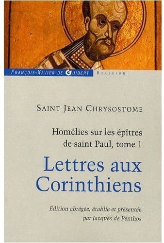 Homélies sur les épïtres de Saint Paul Tome 1 ; lettres aux corinthiens