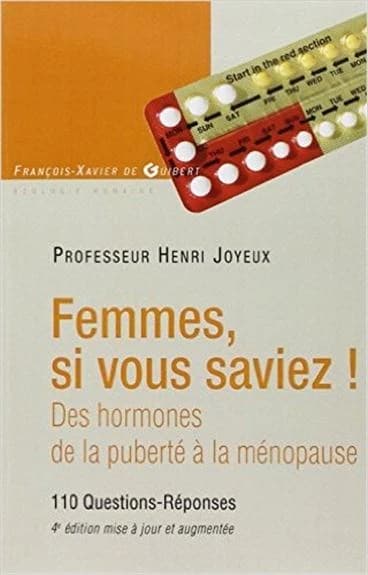Femmes, si vous saviez ! : des hormones, de la puberté à la ménopause (4e éd. [mise à jour et augmentée]) professeur Henri Joyeux,...