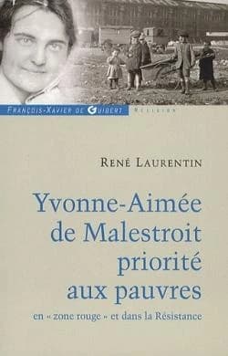Yvonne-Aimée de Malestroit : priorité aux pauvres en zone rouge et dans la Résistance ([Nouvelle éd.]) René Laurentin