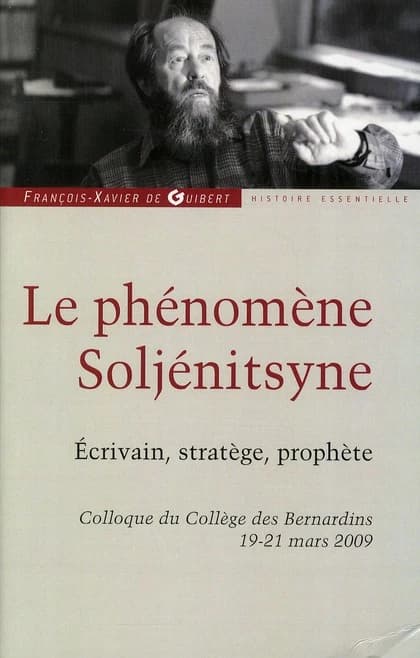 Le phénomène Soljénitsyne : écrivain, stratège, prophète : colloque du Collège des Bernardins, 19-21 mars 2009