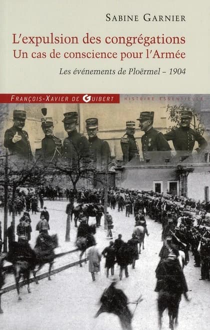 L'expulsion des congrégations : un cas de conscience pour l'Armée : les événements de Ploërmel, 1904