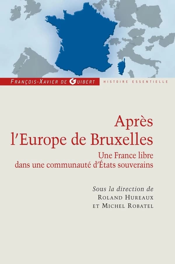 Après l'Europe de Bruxelles : une France libre dans une communauté d'États souverains : actes du colloque tenu à la Sorbonne, salle Michelet, le 18 juin 2010