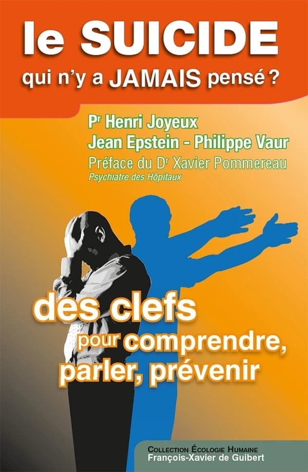 Le suicide, qui n'y a jamais pensé ? : Des clefs, pour comprendre, parler, prévenir
