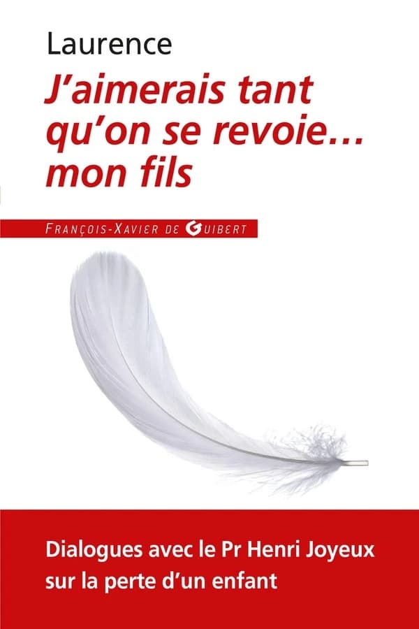 J'aimerais tant qu'on se revoie mon fils : dialogues avec le professeur Henri Joyeux