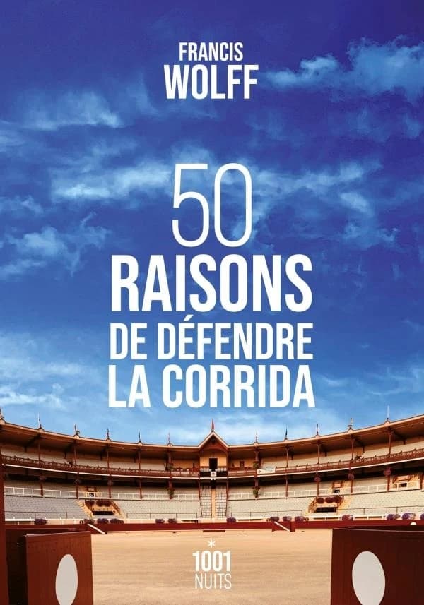 50 raisons de défendre la corrida ([Nouvelle éd.]) Francis Wolff