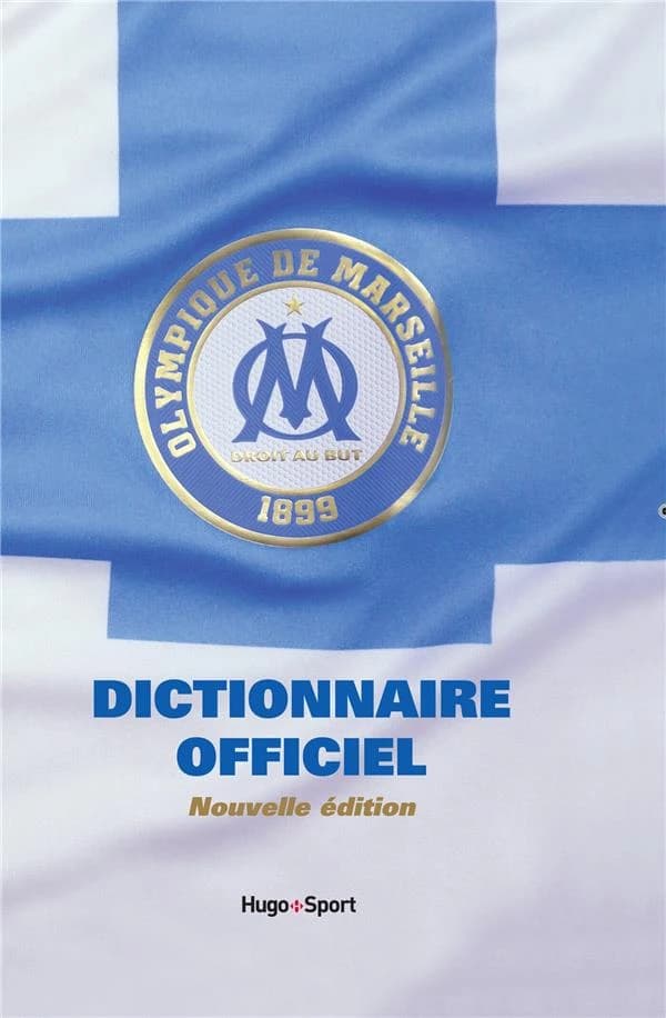 OM, Olympique de Marseille : dictionnaire officiel (Nouvelle éd. mise à jour et enrichie) [Thierry Agnello, Jérôme Andreacchio, Patrice Bastiera] ; [sous la direction de Clément Ronin]
