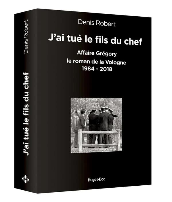 J'ai tué le fils du chef : affaire Grégory, le roman de la Vologne, 1984-2018