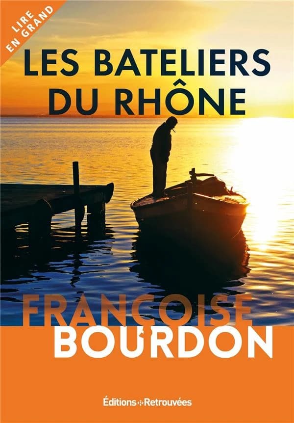 Les bateliers du Rhône ([Éd. en gros caractères]) Françoise Bourdon