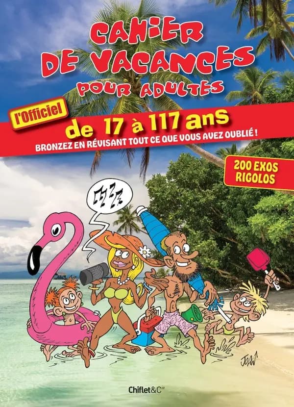 Cahier de vacances pour adultes de 17 à 117 ans : l'officiel : bronzez en révisant tout ce que vous avez oublié ! : 200 exos rigolos