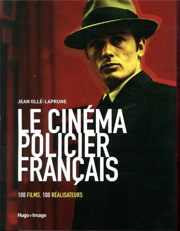 Le cinéma policier français : 100 films, 100 réalisateurs