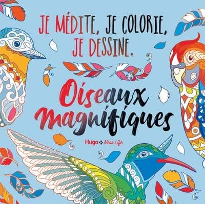 Oiseaux magnifiques : je médite, je colorie, je dessine : [Album à colorier]