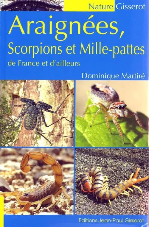 Araignées, scorpions et mille-pattes de France et d'ailleurs