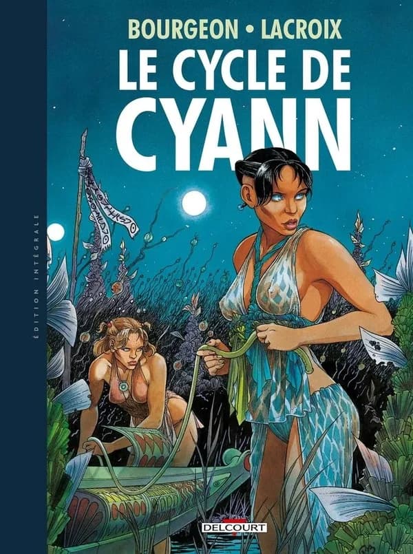 Le cycle de Cyann (Éd. intégrale) Bourgeon, Lacroix