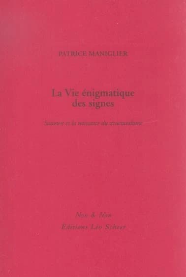La vie énigmatique des signes : Saussure et la naissance du structuralisme