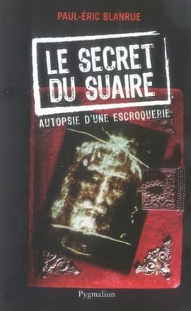 Le secret du Suaire : autopsie d'une escroquerie