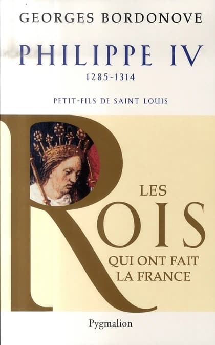 Philippe IV : roi de fer ([Nouvelle éd.]) Georges Bordonove