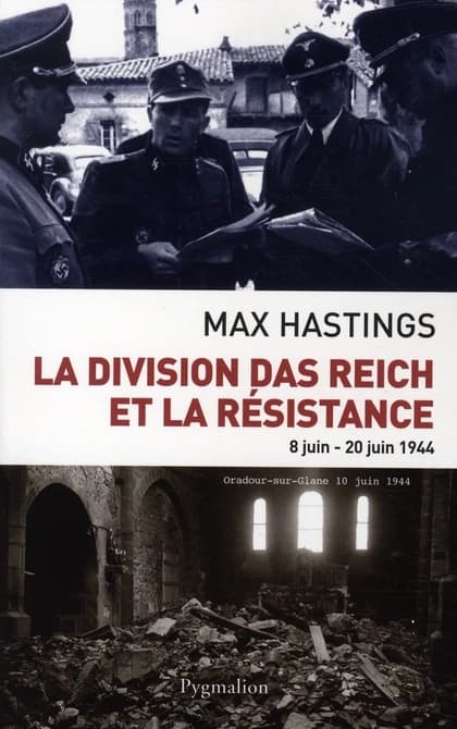 La division Das Reich et la Résistance : 8 juin-20 juin 1944 ([Nouvelle éd.]) Max Hastings ; [traduit de l'anglais par René Brest]