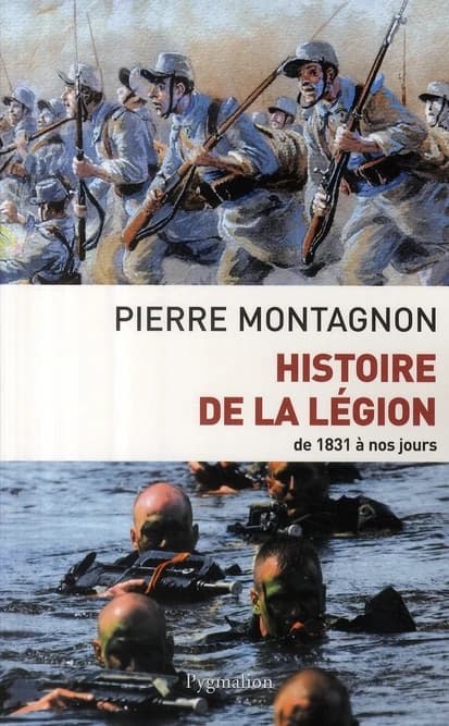 Histoire de la Légion : de 1831 à nos jours ([Nouvelle éd.]) Pierre Montagnon