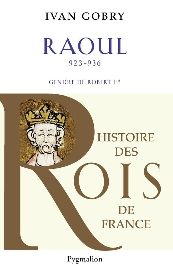 Raoul : gendre de Robert Ier : 923-936 ([Nouvelle éd.]) Ivan Gobry