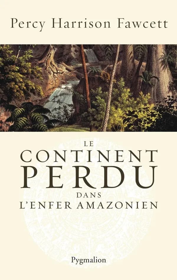 Le continent perdu : dans l'enfer amazonien ([Nouvelle éd.]) Percy Harrison Fawcett ; texte établi par Brian Fawcett d'après les journaux, lettres et rapports de son père ; préface de Alain Kerjean