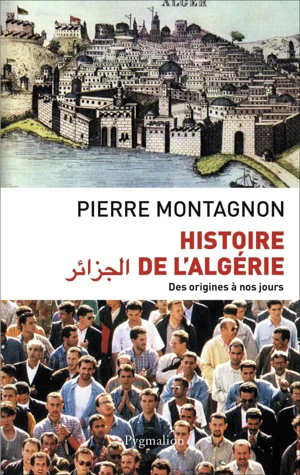 Histoire de l'Algérie : des origines à nos jours ([Éd. augmentée et mise à jour]) Pierre Montagnon