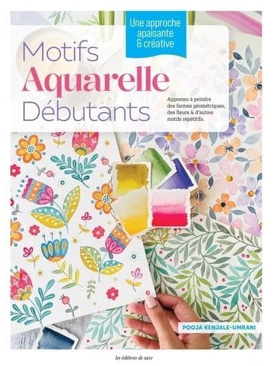 Motifs aquarelle débutants : apprenez à peindre des formes géométriques, des fleurs & d'autres motifs répétitifs : une approche apaisante & créative