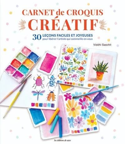 Carnet de croquis créatif : 30 leçons faciles et joyeuses pour libérer l'artiste qui sommeille en vous