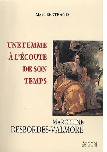 Une femme à l'écoute de son temps, Marceline Desbordes-Valmore