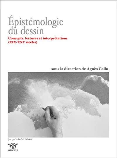 Épistémologie du dessin : concepts, lectures et interprétations, XIX-XXIe siècles