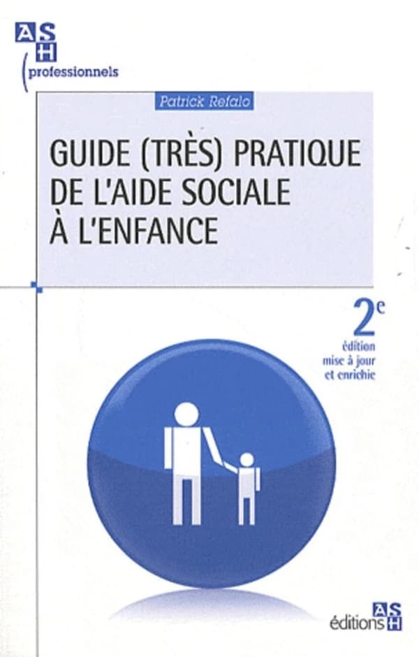 Guide (très) pratique de l'aide sociale à l'enfance (2e éd. [mise à jour et enrichie]) Patrick Refalo