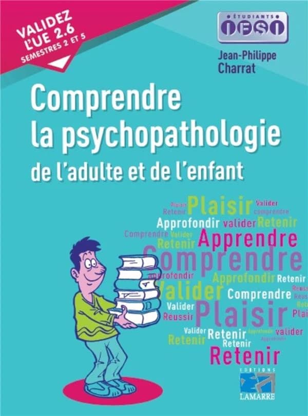 Comprendre la psychopathologie de l'adulte et de l'enfant : [validez l'UE 2.6, semestres 2 et 5]