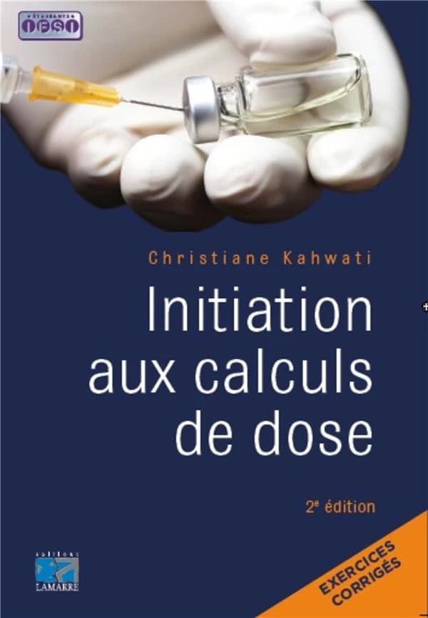 Initiation aux calculs de dose (2e éd.) Christiane Kahwati