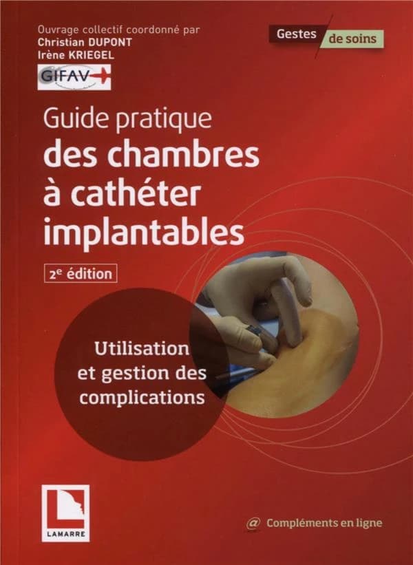 Guide pratique des chambres à cathéter implantables : utilisation et gestion des complications (2e éd.) ouvrage collectif coordonné par Christian Dupont, Irène Kriegel