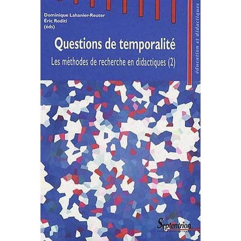 Questions de temporalité : actes du deuxième Séminaire international sur les méthodes de recherches en didactiques de novembre 2006