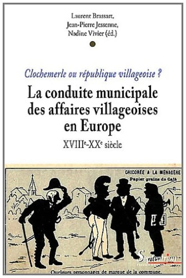 Clochemerle ou république villageoise ? : la conduite municipale des affaires villageoises en Europe du XVIIIe au XXe siècle