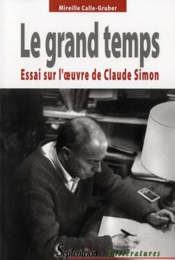 Le grand temps : essai sur l'oeuvre de Claude Simon (2e éd.) Mireille Calle-Gruber