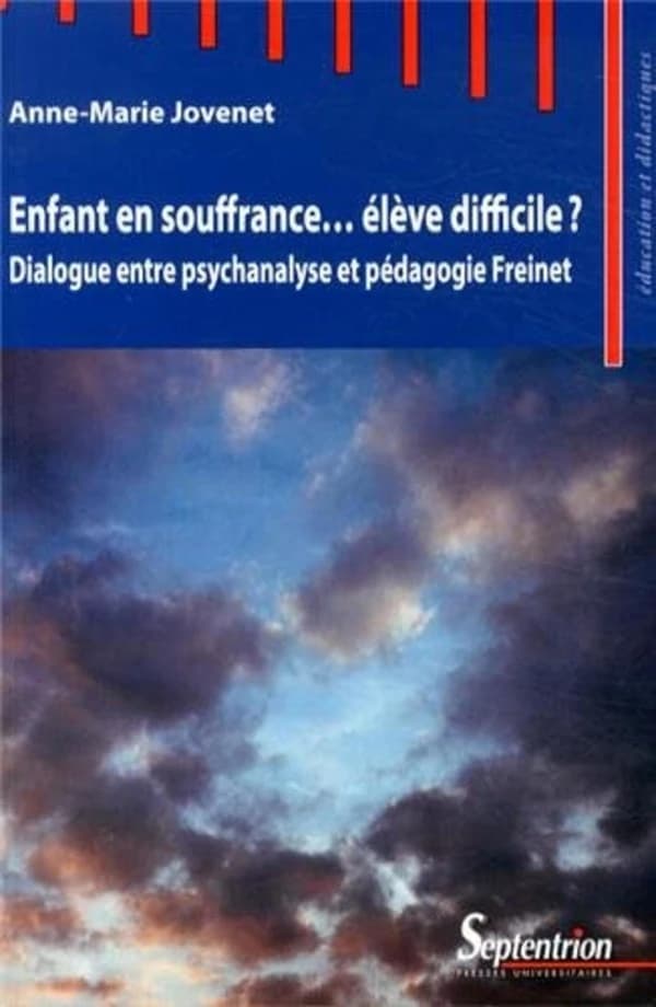 Enfant en souffrance, élève difficile ? : dialogue entre psychanalyse et pédagogie Freinet