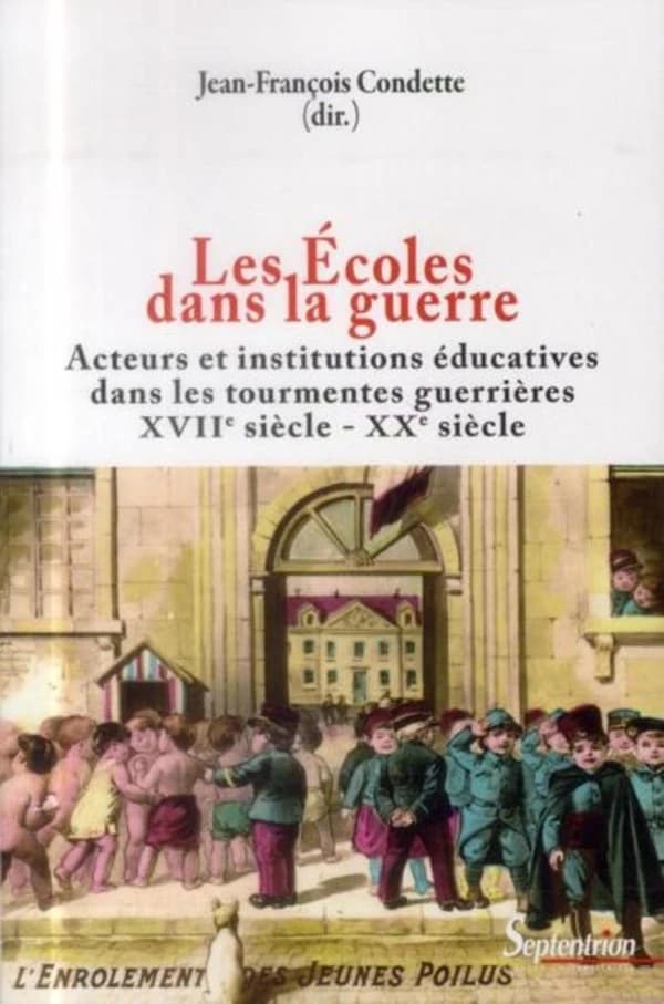 Les écoles dans la guerre : acteurs et institutions éducatives dans les tourmentes guerrières, XVIIe-XXe siècles