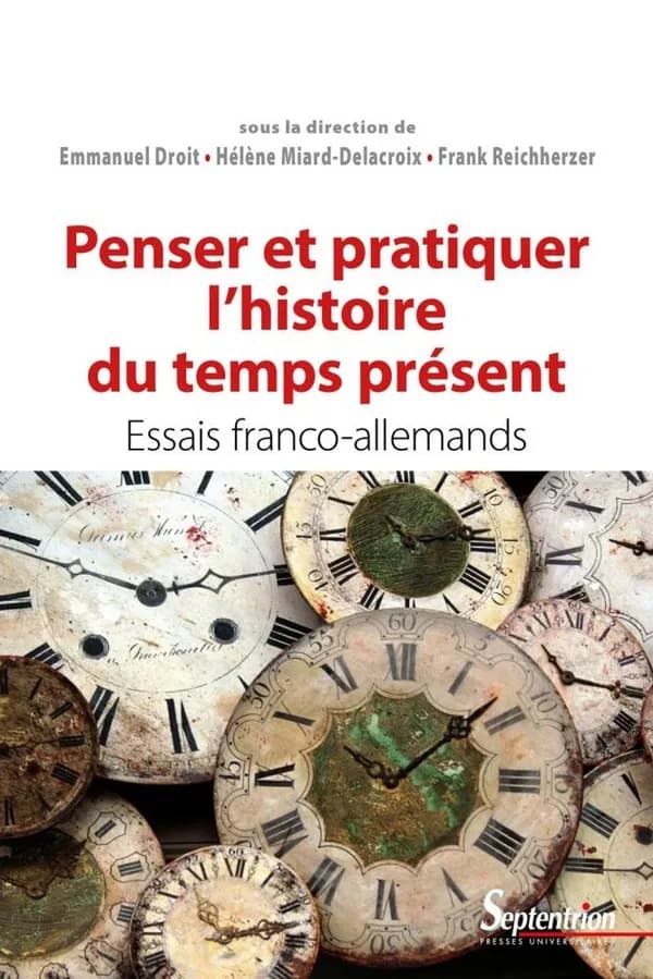 Penser et pratiquer l'histoire du temps présent : essais franco-allemands
