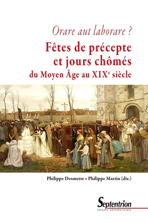 Orare aut labore ? : fêtes de précepte et jours chômés du Moyen âge au début du XIXe siècle