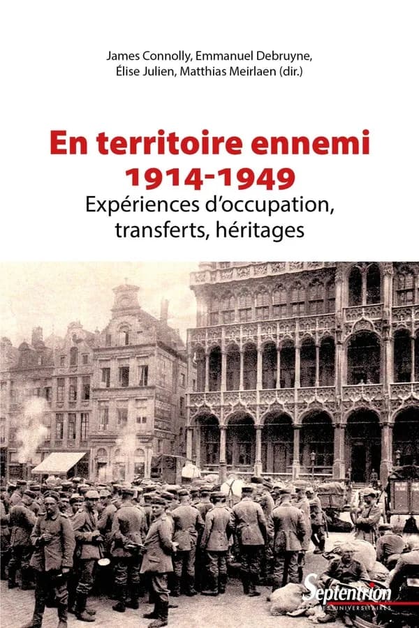 En territoire ennemi : expériences d'occupation, transferts, héritages, 1914-1949