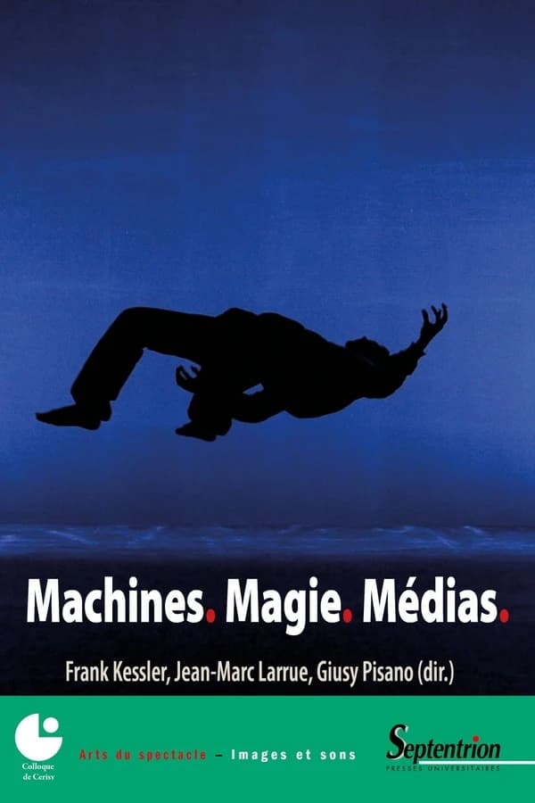 Machines, magie, médias : [actes du Colloque international de Cerisy, Cerisy-la-Salle, 20-28 août 2016]
