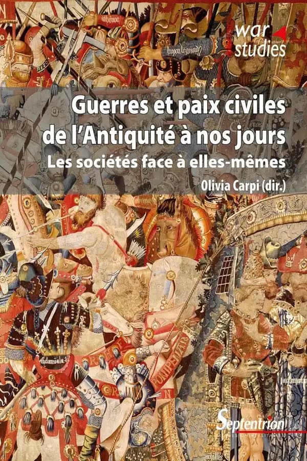 Guerres et paix civiles de l'Antiquité à nos jours : les sociétés face à elles-mêmes