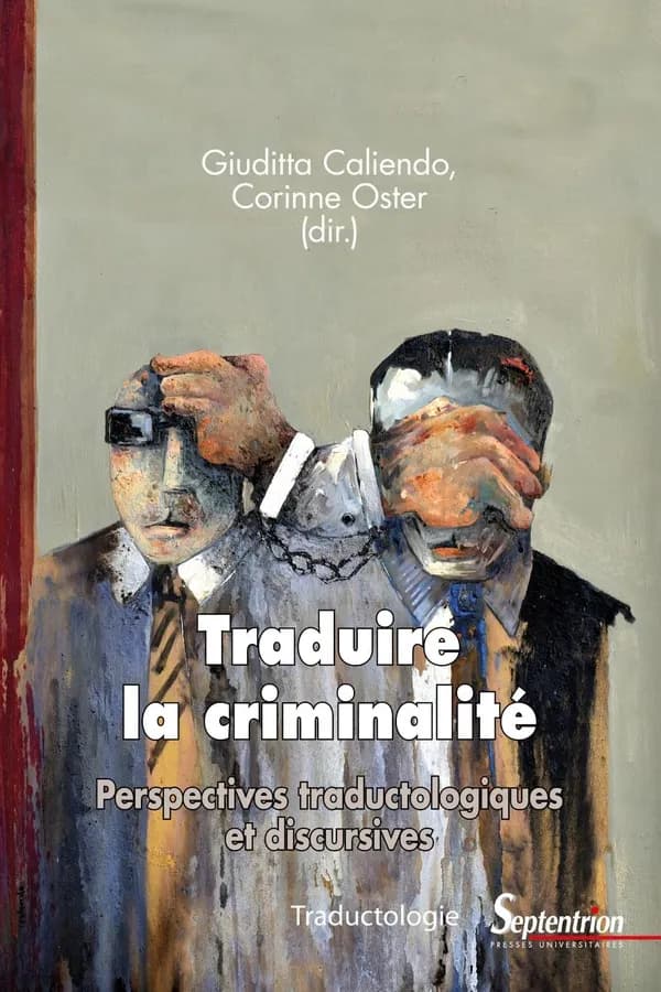 Traduire la criminalité : perspectives traductologiques et discursives